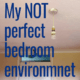 not perfect bedroom environment