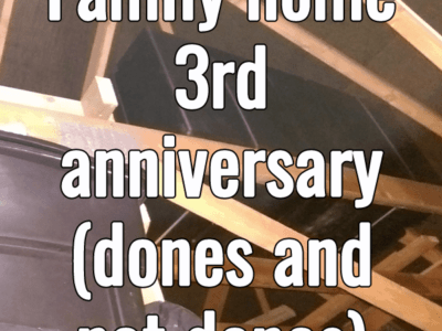 Family home – 3rd anniversary (dones and not dones)