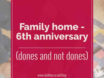 Family home - 6th anniversary (dones and not dones)